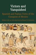 Victors and Vanquished : Spanish and Nahua Views of the Conquest of Mexico.