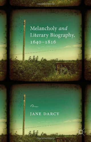 Melancholy and Literary Biography, 1640-1816