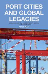 Port cities and global legacies : urban identity, waterfront work, and radicalism