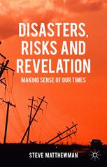 Disasters, risks and revelation : making sense of our times