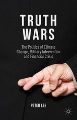 Truth wars : the politics of climate change, military intervention and financial crisis