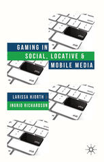 Gaming in Social, Locative and Mobile Media