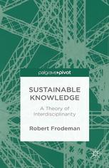 Sustainable Knowledge: A Theory of Interdisciplinarity : A Theory of Interdisciplinarity