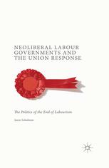 Neoliberal labour governments and the union response : the politics of the end of labourism