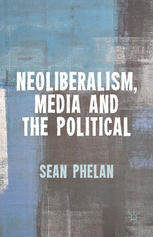 Neoliberalism, media and the political