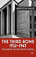 Third Rome : the Making of the Fascist Capital.