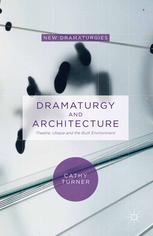 Dramaturgy and Architecture [recurso electrónico] : Theatre, Utopia and the Built Environment