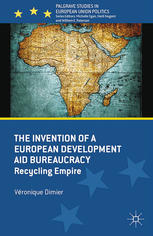 The invention of a European Development Aid Bureaucracy : recycling empire