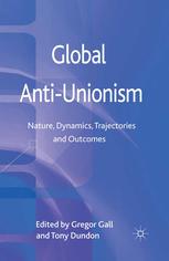 Global anti-unionism nature, dynamics, trajectories and outcomes