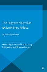 Iberian military politics controlling the armed forces during dictatorship and democratisation