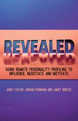 Revealed : using remote personality profiling to influence, negotiate and motivate