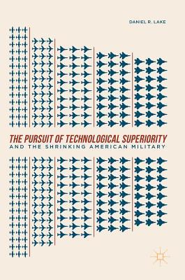 The Pursuit of Technological Superiority and the Shrinking American Military