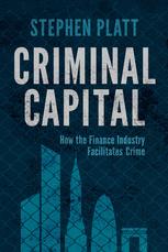 Criminal capital : how the finance industry facilitates crime