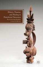 History, Trauma, and Healing in Postcolonial Narratives