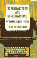 Screenwriters and screenwriting : putting practice into context