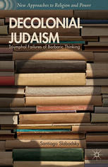 DeColonial Judaism : triumphal failures of barbaric thinking.