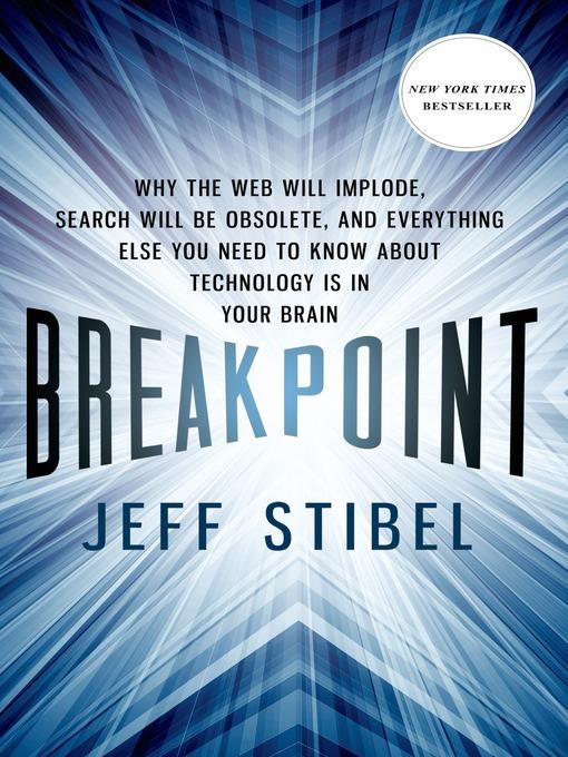 Breakpoint--Why the Web will Implode, Search will be Obsolete, and Everything Else you Need to Know about Technology is in Your Brain