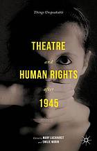 Theatre and human rights after 1945 : things unspeakable