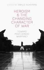 Heroism and the changing character of war : toward post-heroic warfare?