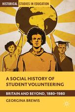 A social history of student volunteering Britain and beyond, 1880-1980