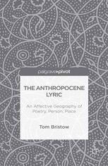 The anthropocene lyric : an affective geography of poetry, person, place