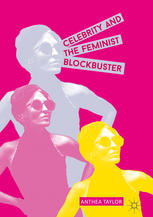 Celebrity and the Feminist Blockbuster.