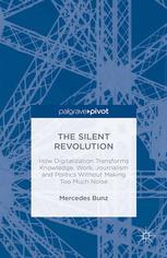 The silent revolution : how digitalization transforms knowledge, work, journalism and politics without making too much noise