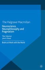 Neuroscience, neurophilosophy and pragmatism : brains at work in the world