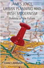 James Joyce, urban planning and Irish modernism : Dublins of the future