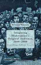 Imagining Shakespeare's Original Audience, 1660-2000 : Groundlings, Gallants, Grocers