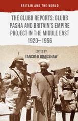 The Glubb reports: Glubb Pasha and Britain's empire project in the Middle East 1920-1956