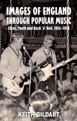 Images of England through popular music : class, youth and rock'n'roll, 1955-1976