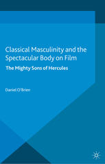 Classical masculinity and the spectacular body on film : the mighty sons of Hercules