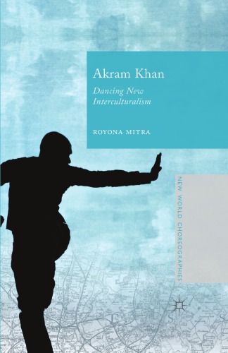 Akram Khan : dancing new interculturalism