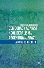 Democracy against neoliberalism in Argentina and Brazil : a move to the left