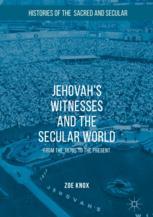 Jehovah's Witnesses and the Secular World : From the 1870s to the Present