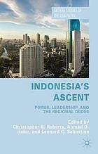 Indonesia's ascent ; power, leadership, and the regional order