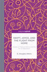 Swift, Joyce, and the flight from home : quests of transcendence and the sin of separation