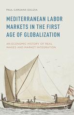 Mediterranean labor markets in the first age of globalization an economic history of real wages and market integration