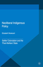 Neoliberal Indigenous Policy : Settler Colonialism and the 'Post-Welfare' State