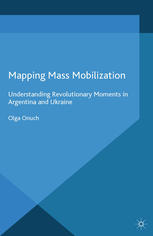 Mapping mass-mobilization : understanding revolutionary moments in Argentina and Ukraine