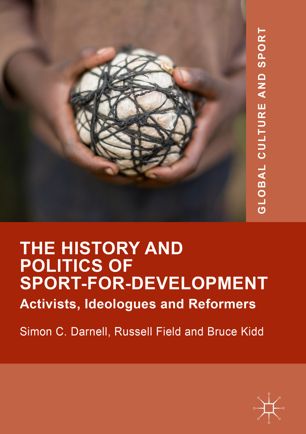 The history and politics of sport-for-development : activists, ideologues and reformers