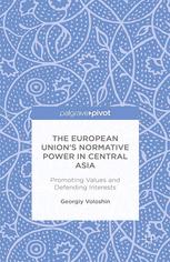 The European Union's normative power in Central Asia : promoting values and defending interests / Georgiy Voloshin.