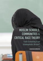 Muslim Schools, Communities and Critical Race Theory : Faith Schooling in an Islamophobic Britain?