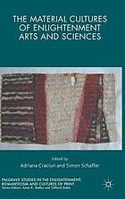 The Material Cultures of Enlightenment Arts and Sciences