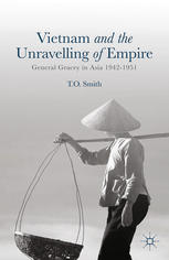 Vietnam and the Unravelling of Empire : General Gracey in Asia 1942-1951.