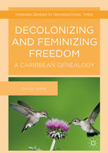 Decolonizing and Feminizing Freedom: A Caribbean Genealogy.