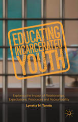 Educating incarcerated youth : exploring the impact of relationships, expectations, resources and accountability