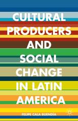 Cultural producers and social change in Latin America