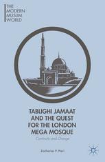 Tablighi Jamaat and the quest for the London mega mosque : continuity and change